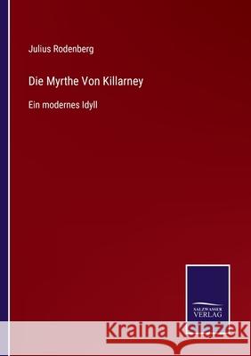 Die Myrthe Von Killarney: Ein modernes Idyll Julius Rodenberg 9783752541700 Salzwasser-Verlag Gmbh