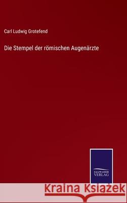 Die Stempel der römischen Augenärzte Grotefend, Carl Ludwig 9783752541793 Salzwasser-Verlag Gmbh