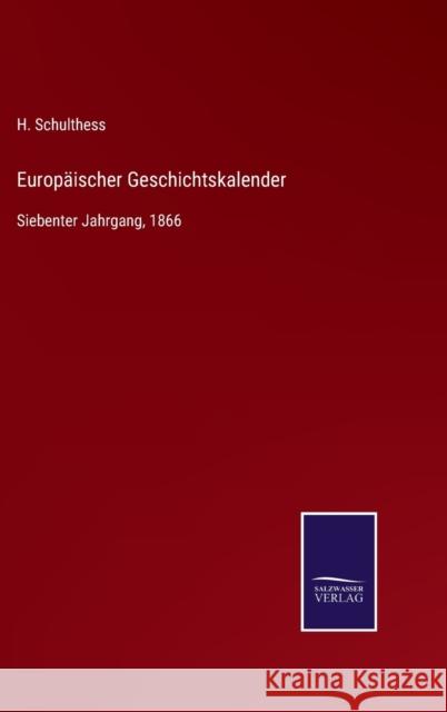 Europäischer Geschichtskalender: Siebenter Jahrgang, 1866 H Schulthess 9783752542073 Salzwasser-Verlag Gmbh