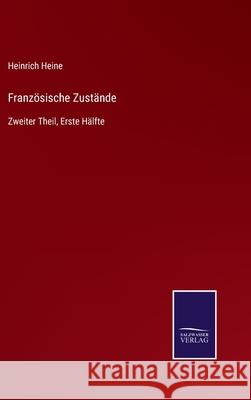 Französische Zustände: Zweiter Theil, Erste Hälfte Heinrich Heine 9783752542134