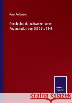 Geschichte der schweizerischen Regeneration von 1830 bis 1848 Peter Feddersen 9783752542561