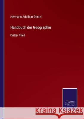 Handbuch der Geographie: Dritter Theil Hermann Adalbert Daniel 9783752542844