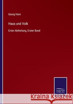 Haus und Volk: Erste Abtheilung, Erster Band Georg Horn 9783752542882