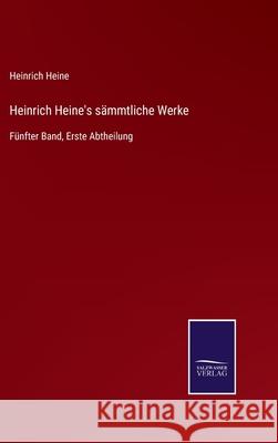 Heinrich Heine's sämmtliche Werke: Fünfter Band, Erste Abtheilung Heinrich Heine 9783752542912