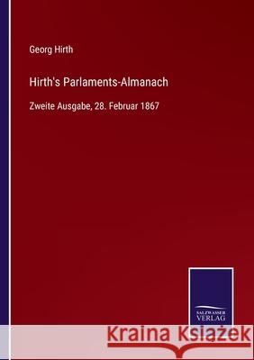 Hirth's Parlaments-Almanach: Zweite Ausgabe, 28. Februar 1867 Georg Hirth 9783752542943 Salzwasser-Verlag Gmbh