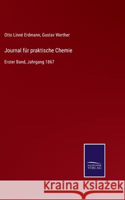 Journal für praktische Chemie: Erster Band, Jahrgang 1867 Otto Linné Erdmann, Gustav Werther 9783752543254