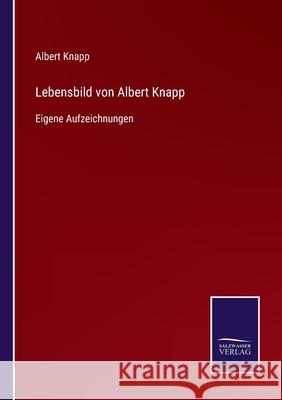 Lebensbild von Albert Knapp: Eigene Aufzeichnungen Albert Knapp 9783752543469