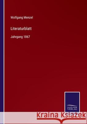 Literaturblatt: Jahrgang 1867 Wolfgang Menzel 9783752543544 Salzwasser-Verlag Gmbh