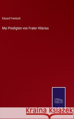 Mai Predigten von Frater Hilarius Eduard Frentsch 9783752543612