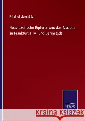 Neue exotische Dipteren aus den Museen zu Frankfurt a. M. und Darmstadt Friedrich Jaennicke 9783752543704 Salzwasser-Verlag Gmbh