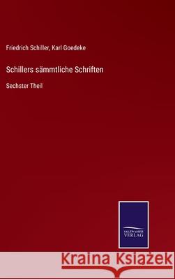 Schillers sämmtliche Schriften: Sechster Theil Friedrich Schiller, Karl Goedeke 9783752544039 Salzwasser-Verlag Gmbh