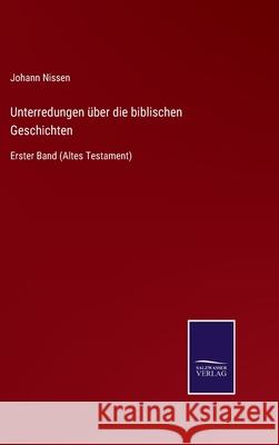 Unterredungen über die biblischen Geschichten: Erster Band (Altes Testament) Johann Nissen 9783752544251 Salzwasser-Verlag Gmbh