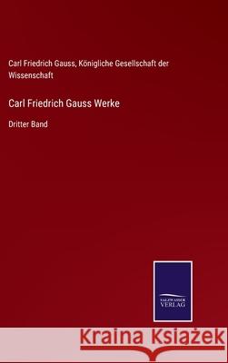 Carl Friedrich Gauss Werke: Dritter Band Carl Friedrich Gauss 9783752544978