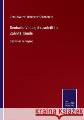 Deutsche Vierteljahrsschrift für Zahnheilkunde: Sechster Jahrgang Zentralverein Deutscher Zahnärzte 9783752545425 Salzwasser-Verlag Gmbh