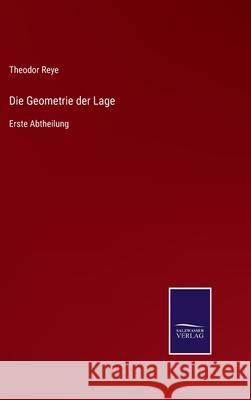 Die Geometrie der Lage: Erste Abtheilung Theodor Reye 9783752545616 Salzwasser-Verlag Gmbh