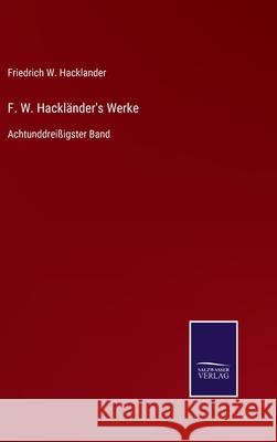 F. W. Hackländer's Werke: Achtunddreißigster Band Friedrich W Hacklander 9783752546033 Salzwasser-Verlag Gmbh