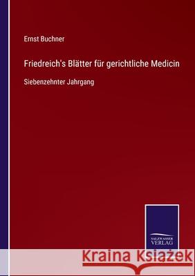 Friedreich's Blätter für gerichtliche Medicin: Siebenzehnter Jahrgang Ernst Buchner 9783752546125 Salzwasser-Verlag Gmbh