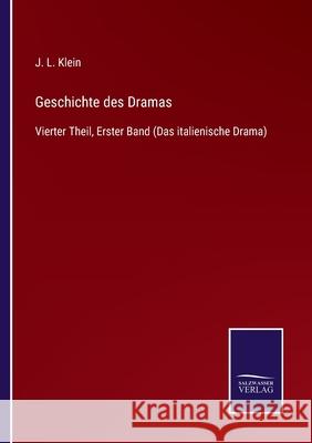 Geschichte des Dramas: Vierter Theil, Erster Band (Das italienische Drama) J L Klein 9783752546460 Salzwasser-Verlag Gmbh