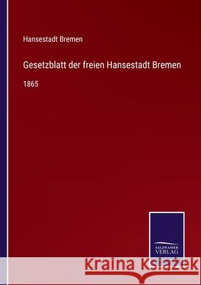 Gesetzblatt der freien Hansestadt Bremen: 1865 Hansestadt Bremen 9783752546521 Salzwasser-Verlag Gmbh