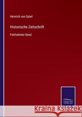 Historische Zeitschrift: Fünfzehnter Band Heinrich Von Sybel 9783752546743 Salzwasser-Verlag Gmbh