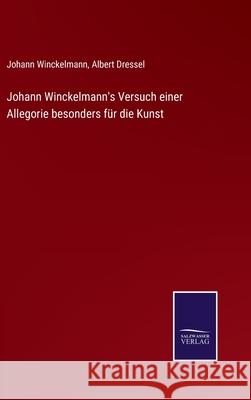 Johann Winckelmann's Versuch einer Allegorie besonders für die Kunst Johann Winckelmann, Albert Dressel 9783752546835 Salzwasser-Verlag Gmbh