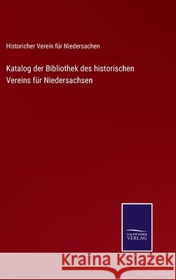 Katalog der Bibliothek des historischen Vereins für Niedersachsen Historicher Verein Für Niedersachen 9783752546910 Salzwasser-Verlag Gmbh