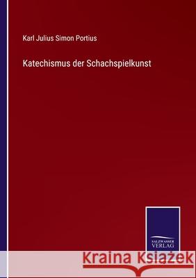 Katechismus der Schachspielkunst Karl Julius Simon Portius 9783752546927 Salzwasser-Verlag Gmbh