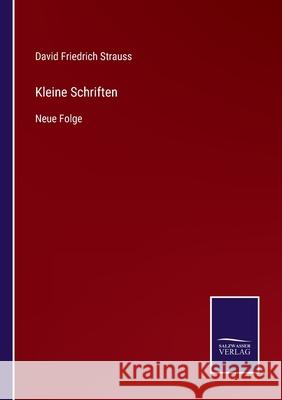 Kleine Schriften: Neue Folge David Friedrich Strauss 9783752546965 Salzwasser-Verlag Gmbh