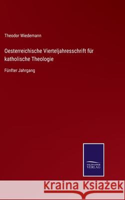 Oesterreichische Vierteljahresschrift für katholische Theologie: Fünfter Jahrgang Theodor Wiedemann 9783752547290