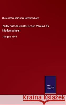 Zeitschrift des historischen Vereins für Niedersachsen: Jahrgang 1865 Historischer Verein Für Niedersachsen 9783752547757 Salzwasser-Verlag Gmbh