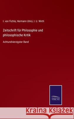Zeitschrift für Philosophie und philosophische Kritik: Achtundvierzigster Band I Von Fichte, Hermann Ulrici, I U Wirth 9783752547832 Salzwasser-Verlag Gmbh