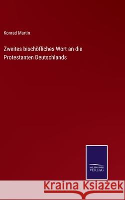 Zweites bischöfliches Wort an die Protestanten Deutschlands Konrad Martin 9783752547894