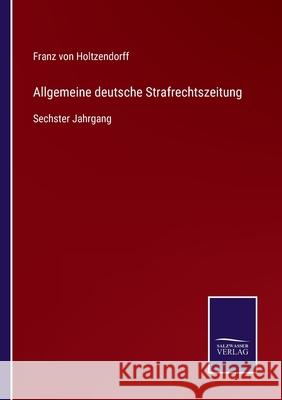 Allgemeine deutsche Strafrechtszeitung: Sechster Jahrgang Franz Von Holtzendorff 9783752548006 Salzwasser-Verlag
