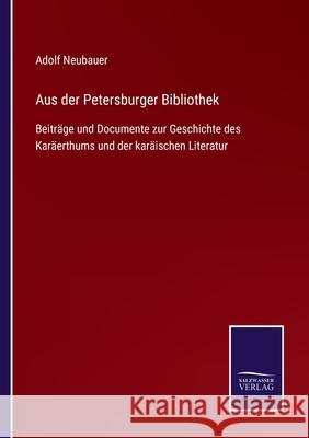 Aus der Petersburger Bibliothek: Beiträge und Documente zur Geschichte des Karäerthums und der karäischen Literatur Adolf Neubauer 9783752548303