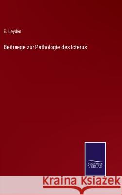 Beitraege zur Pathologie des Icterus E Leyden 9783752548396 Salzwasser-Verlag