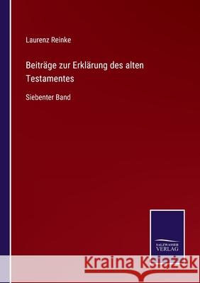 Beiträge zur Erklärung des alten Testamentes: Siebenter Band Laurenz Reinke 9783752548426