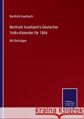 Berthold Auerbach's Deutscher Volks-Kalender für 1866: Mit Beiträgen Berthold Auerbach 9783752548440 Salzwasser-Verlag