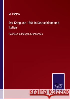 Der Krieg von 1866 in Deutschland und Italien: Politisch militärisch beschrieben W Rüstow 9783752549003 Salzwasser-Verlag