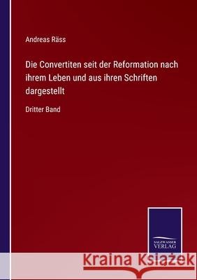 Die Convertiten seit der Reformation nach ihrem Leben und aus ihren Schriften dargestellt: Dritter Band Andreas Räss 9783752549249