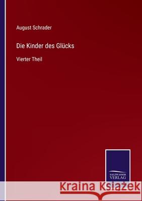 Die Kinder des Glücks: Vierter Theil August Schrader 9783752549409 Salzwasser-Verlag
