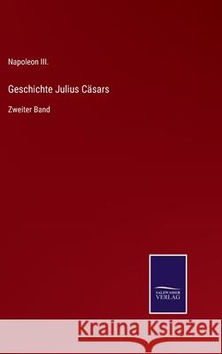 Geschichte Julius Cäsars: Zweiter Band Napoleon III 9783752549935 Salzwasser-Verlag