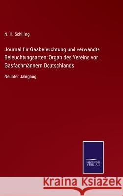 Journal für Gasbeleuchtung und verwandte Beleuchtungsarten: Organ des Vereins von Gasfachmännern Deutschlands: Neunter Jahrgang N H Schilling 9783752550153 Salzwasser-Verlag