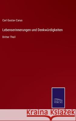 Lebenserinnerungen und Denkwürdigkeiten: Dritter Theil Carl Gustav Carus 9783752550214 Salzwasser-Verlag