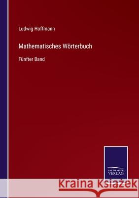 Mathematisches Wörterbuch: Fünfter Band Ludwig Hoffmann 9783752550283