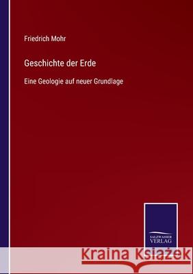 Geschichte der Erde: Eine Geologie auf neuer Grundlage Friedrich Mohr 9783752551167 Salzwasser-Verlag