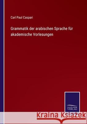 Grammatik der arabischen Sprache für akademische Vorlesungen Carl Paul Caspari 9783752551327