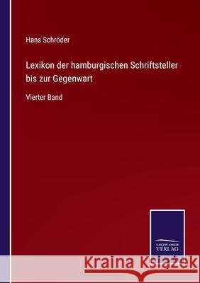 Lexikon der hamburgischen Schriftsteller bis zur Gegenwart: Vierter Band Schr 9783752551884