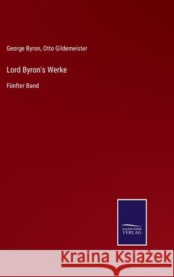 Lord Byron's Werke: Fünfter Band George Byron, Otto Gildemeister 9783752551914 Salzwasser-Verlag