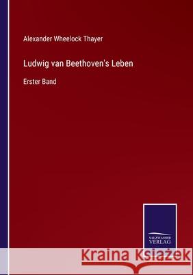 Ludwig van Beethoven's Leben: Erster Band Alexander Wheelock Thayer 9783752551969 Salzwasser-Verlag