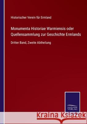 Monumenta Historiae Warmiensis oder Quellensammlung zur Geschichte Ermlands: Dritter Band, Zweite Abtheilung Historischer Verein F 9783752552003 Salzwasser-Verlag